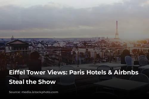 Eiffel Tower Views: Paris Hotels & Airbnbs That Steal the Show