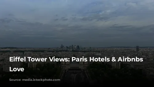 Eiffel Tower Views: Paris Hotels & Airbnbs You'll Love