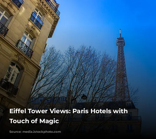 Eiffel Tower Views: Paris Hotels with a Touch of Magic