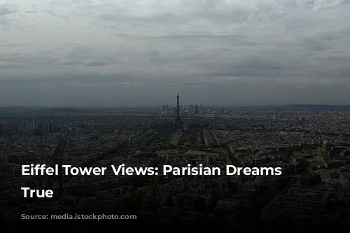 Eiffel Tower Views: Parisian Dreams Come True