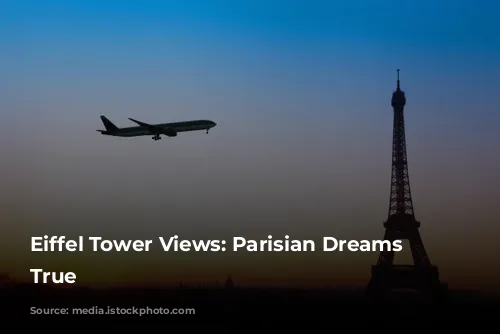 Eiffel Tower Views: Parisian Dreams Come True