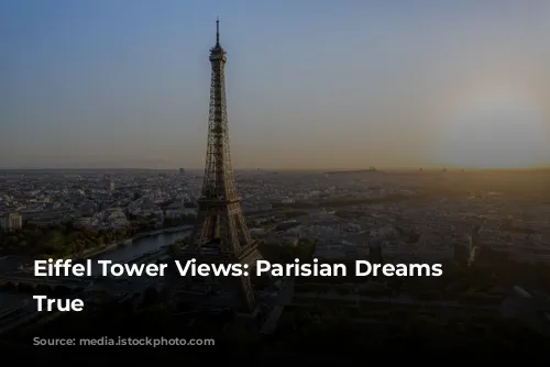 Eiffel Tower Views: Parisian Dreams Come True