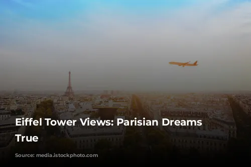 Eiffel Tower Views: Parisian Dreams Come True