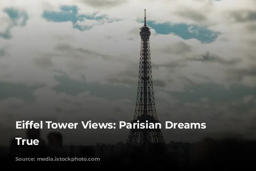 Eiffel Tower Views: Parisian Dreams Come True