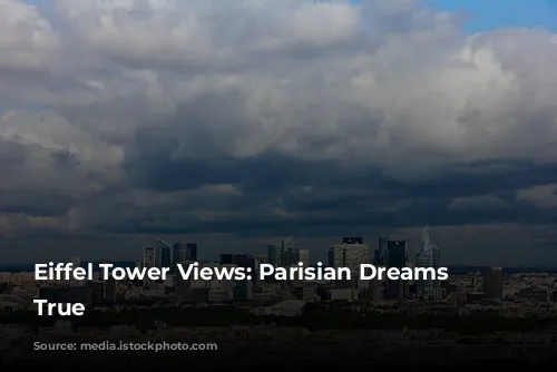 Eiffel Tower Views: Parisian Dreams Come True