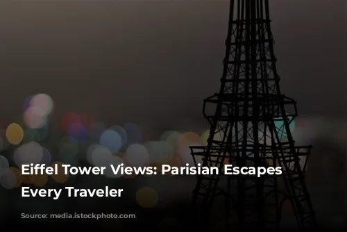 Eiffel Tower Views: Parisian Escapes for Every Traveler