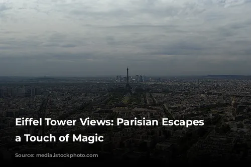 Eiffel Tower Views: Parisian Escapes with a Touch of Magic