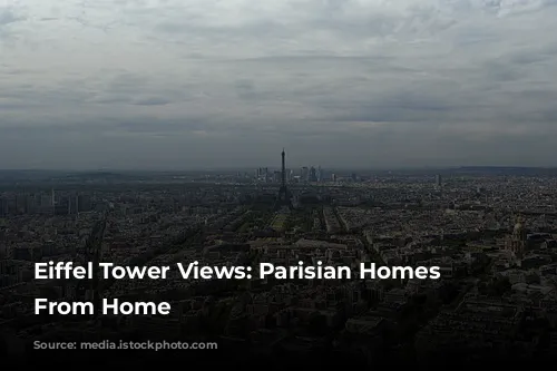 Eiffel Tower Views: Parisian Homes Away From Home