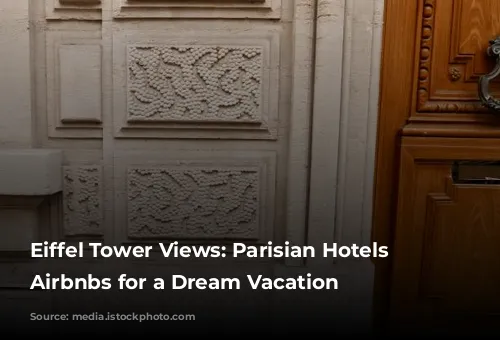 Eiffel Tower Views: Parisian Hotels & Airbnbs for a Dream Vacation