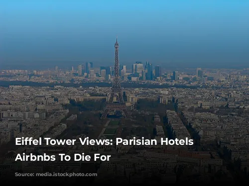 Eiffel Tower Views: Parisian Hotels & Airbnbs To Die For