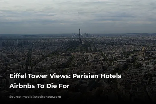 Eiffel Tower Views: Parisian Hotels & Airbnbs To Die For