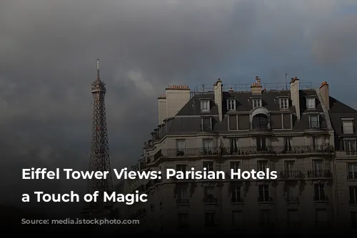 Eiffel Tower Views: Parisian Hotels with a Touch of Magic