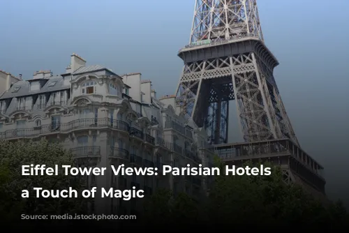 Eiffel Tower Views: Parisian Hotels with a Touch of Magic