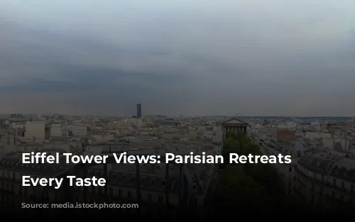 Eiffel Tower Views: Parisian Retreats For Every Taste