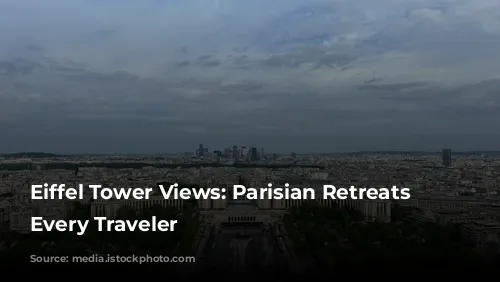 Eiffel Tower Views: Parisian Retreats for Every Traveler