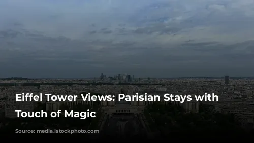 Eiffel Tower Views: Parisian Stays with a Touch of Magic