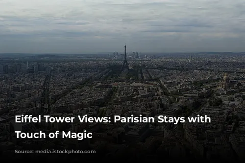 Eiffel Tower Views: Parisian Stays with a Touch of Magic