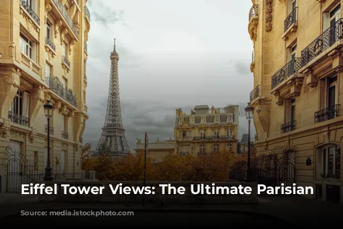 Eiffel Tower Views: The Ultimate Parisian Escape