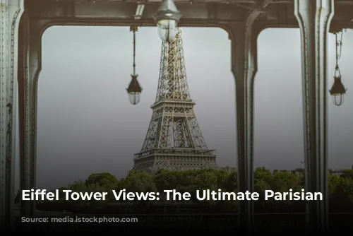 Eiffel Tower Views: The Ultimate Parisian Escape