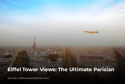 Eiffel Tower Views: The Ultimate Parisian Escape