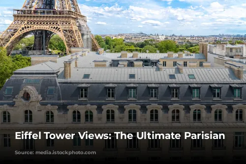 Eiffel Tower Views: The Ultimate Parisian Luxury