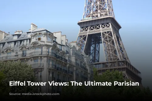 Eiffel Tower Views: The Ultimate Parisian Luxury