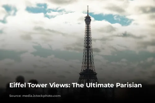 Eiffel Tower Views: The Ultimate Parisian Luxury