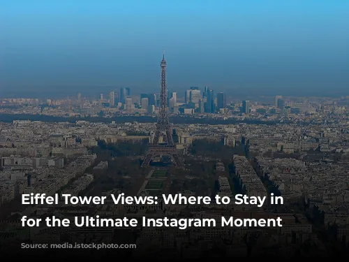 Eiffel Tower Views: Where to Stay in Paris for the Ultimate Instagram Moment