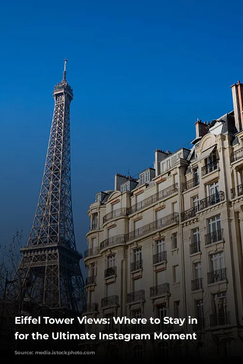 Eiffel Tower Views: Where to Stay in Paris for the Ultimate Instagram Moment