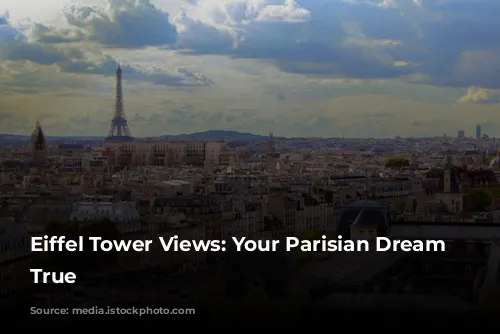 Eiffel Tower Views: Your Parisian Dream Come True