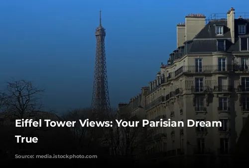 Eiffel Tower Views: Your Parisian Dream Come True