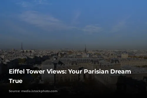 Eiffel Tower Views: Your Parisian Dream Come True