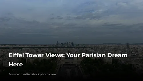 Eiffel Tower Views: Your Parisian Dream Starts Here