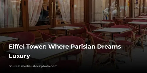 Eiffel Tower: Where Parisian Dreams Meet Luxury