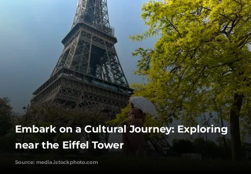 Embark on a Cultural Journey: Exploring Museums near the Eiffel Tower