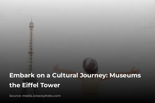 Embark on a Cultural Journey: Museums near the Eiffel Tower