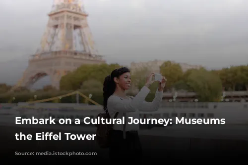 Embark on a Cultural Journey: Museums near the Eiffel Tower