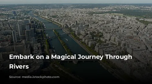 Embark on a Magical Journey Through France's Rivers