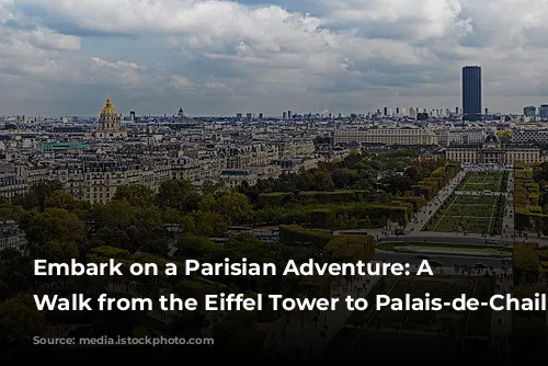 Embark on a Parisian Adventure: A Self-Guided Walk from the Eiffel Tower to Palais-de-Chaillot