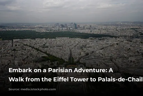 Embark on a Parisian Adventure: A Self-Guided Walk from the Eiffel Tower to Palais-de-Chaillot