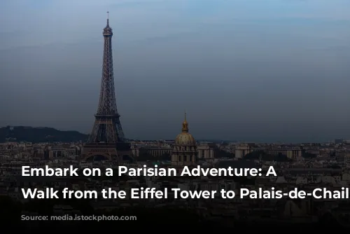 Embark on a Parisian Adventure: A Self-Guided Walk from the Eiffel Tower to Palais-de-Chaillot