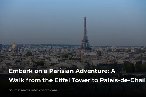 Embark on a Parisian Adventure: A Self-Guided Walk from the Eiffel Tower to Palais-de-Chaillot