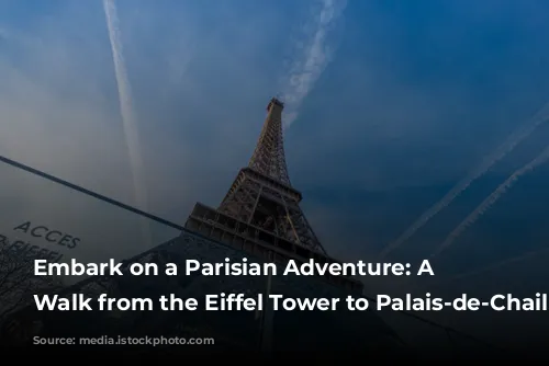 Embark on a Parisian Adventure: A Self-Guided Walk from the Eiffel Tower to Palais-de-Chaillot