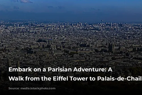 Embark on a Parisian Adventure: A Self-Guided Walk from the Eiffel Tower to Palais-de-Chaillot