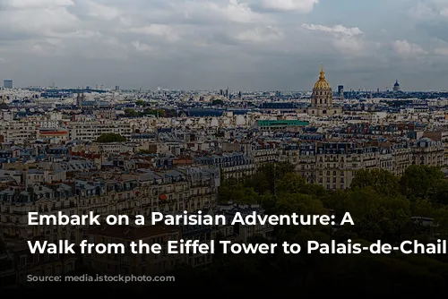 Embark on a Parisian Adventure: A Self-Guided Walk from the Eiffel Tower to Palais-de-Chaillot