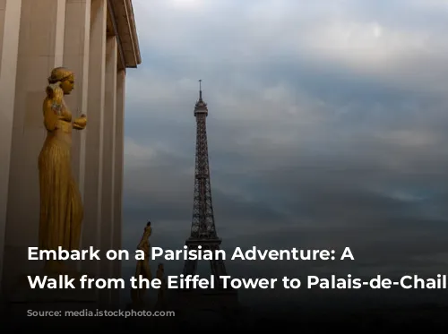 Embark on a Parisian Adventure: A Self-Guided Walk from the Eiffel Tower to Palais-de-Chaillot