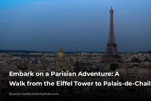 Embark on a Parisian Adventure: A Self-Guided Walk from the Eiffel Tower to Palais-de-Chaillot