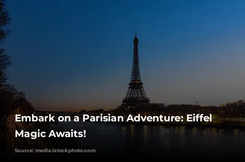 Embark on a Parisian Adventure: Eiffel Tower Magic Awaits!