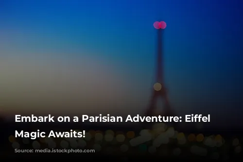 Embark on a Parisian Adventure: Eiffel Tower Magic Awaits!