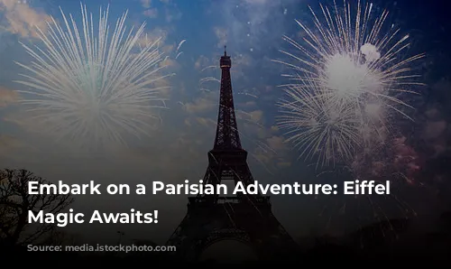 Embark on a Parisian Adventure: Eiffel Tower Magic Awaits!